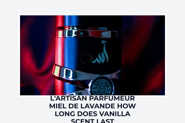 L'Artisan Parfumeur Miel de Lavande how long does vanilla scent last