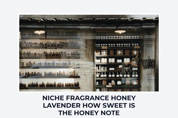 Niche Fragrance Honey Lavender how sweet is the honey note