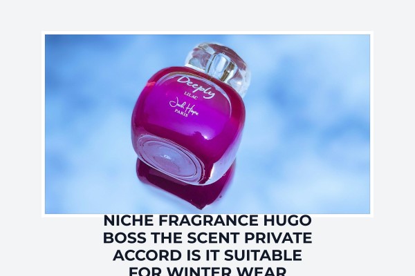 Niche Fragrance Hugo Boss The Scent Private Accord is it suitable for winter wear