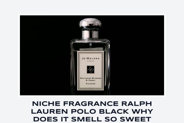Niche Fragrance Ralph Lauren Polo Black why does it smell so sweet