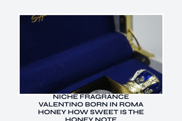 Niche Fragrance Valentino Born in Roma Honey how sweet is the honey note