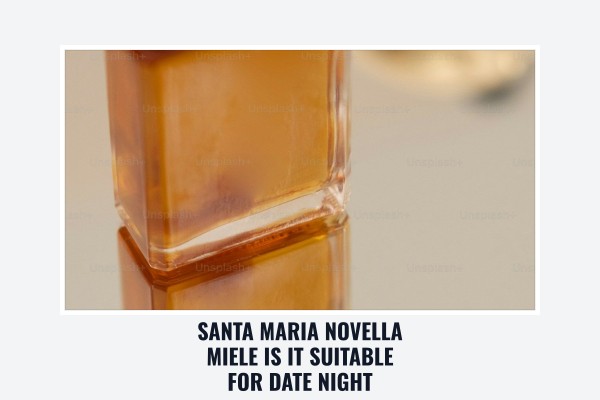Santa Maria Novella Miele is it suitable for date night